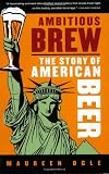 Ambitious Brew: The Story of American Beer