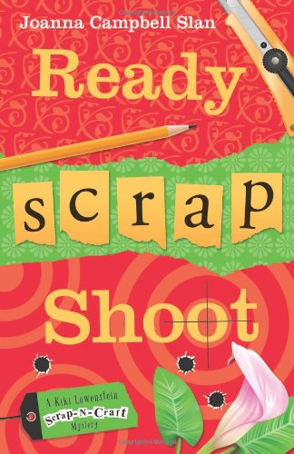 Ready, Scrap, Shoot (A Kiki Lowenstein Scrap-N-Craft Mystery)