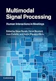 Multimodal signal processing : human interactions in meetings
