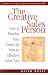 The Creative Sales Person: How to Develop Your Creativity Into an Effective Sales Tool