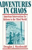 Adventures In Chaos : American Intervention For Reform In The Third World
