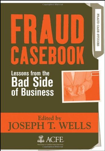 Fraud Casebook: Lessons from the Bad Side of Business