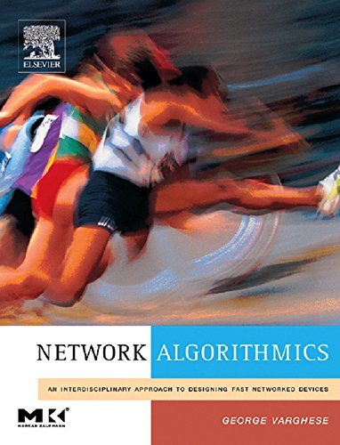 Network Algorithmics: An Interdisciplinary Approach to Designing Fast Networked Devices (The Morgan Kaufmann Series in Networking)
