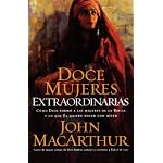 Doce mujeres extraordinarias: Como Dios formo a las mujeres de la Biblia y lo que El quiere hacer con usted book cover