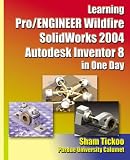 Learning Pro/ENGINEER Wildfire, SolidWorks 2004, Autodesk Inventor 8 in One Day