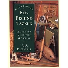Classic & Antique Fly-Fishing Tackle: A Guide for Collectors & Anglers