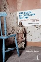 The Death of Christian Britain (Christianity and Society in the Modern World)