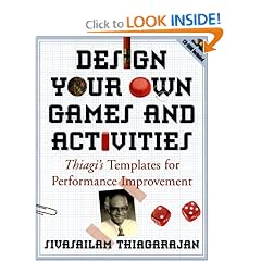 Design Your Own Games and Activities: Thiagi's Templates for Performance Improvement