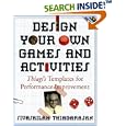 Design Your Own Games and Activities: Thiagi's Templates for Performance Improvement by Sivasailam ""Thiagi""" Thiagarajan