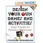 Design Your Own Games and Activities: Thiagi's Templates for Performance Improvement