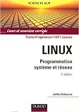 Linux : Programmation système et réseau : cours et exercices corrigés, écoles d ingénieurs, IUT, licence