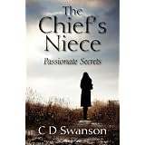 The Chief's Niece: Passionate Secrets ~ C D Swanson