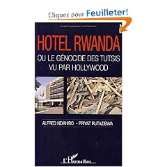 Hotel Rwanda : Ou le g�nocide des Tutsis vu par Hollywood