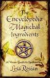 Encyclopedia of Magickal Ingredients: A Wiccan Guide to Spellcasting