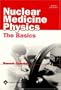 Nuclear Medicine Physics: The Basics (Nuclear Medicine Physics: The Basics ( Ramesh, Chandra))