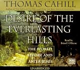 Desire of the Everlasting Hills: The World Before and After Jesus Thomas Cahill