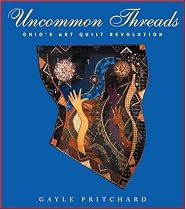Uncommon Threads: Ohio's Art Quilt Revolution (Ohio Quilt Series)