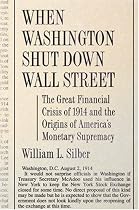When Washington Shut Down Wall Street: The Great Financial Crisis of 1914 and the Origins of America's Monetary Supremacy