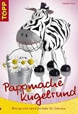 Pappmach� kugelrund: Witzige und n�tzliche Deko f�r Zuhause
