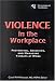 Violence in the Workplace: Preventing, Assessing, and Managing Threats at Work