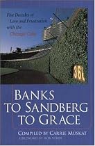 Banks to Sandberg to Grace : Five Decades of Love and Frustration with the Chicago Cubs