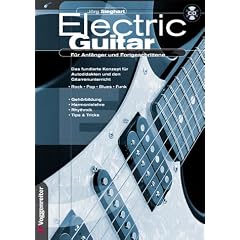 Electric Guitar: F�r Anf�nger und Fortgeschrittene. Das fundierte Konzept f�r Autodidakten und den Gitarrenunterricht. Rock, Pop, Blues, Funk. Geh�rbildung, Harmonielehre, Rhythmik, Tips und Tricks