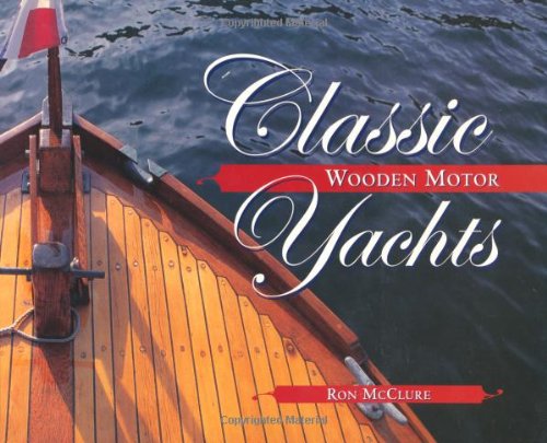 Classic Wooden Motor Yachts, by Ron McClure
