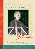 Zen Pioneer: The Life and Works of Ruth Fuller Sasaki