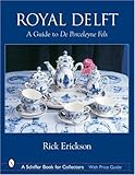 Royal Delft: A Guide to De Porceleyne Fles (Schiffer Book for Collectors)