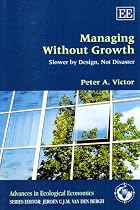 Managing Without Growth: Slower by Design, Not Disaster (Advances in Ecological Economics)
