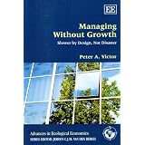 Managing Without Growth: Slower by Design, Not Disasterby Peter A. Victor