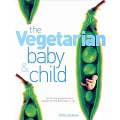Vegetarian Baby & Child: Nutritional Guidance and Recipes to Help Raise a Healthy Child