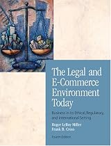 The Legal and E-Commerce Environment Today: Business in its Ethical, Regulatory and International Setting