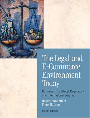 The Legal and E-Commerce Environment Today: Business in its Ethical, Regulatory and International Setting