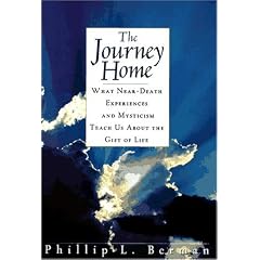 The Journey Home: What Near-Death Experiences and Mysticism Teach Us About the Meaning of Life and Living