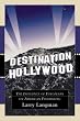 Destination Hollywood: The Influence of Europeans on American Filmmaking