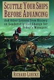 Scuttle Your Ships before Advancing: And Other Lessons from History on Leadership and Change for Today`s Managers