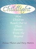 Childlight
 How Children Reach Out to Their Parents from the Beyond,
Donna Theisen