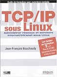 TCP/IP sous Linux : Administrer r�seaux et serveurs Internet/Intranet sous Linux