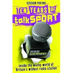 Ten Years of  talkSport: Inside the Wacky World of Britain's Wildest Radio Station
