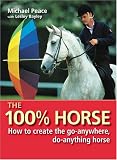 The 100% Horse: How to Create the Go-Anywhere, Do-Anything Horse