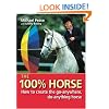 The 100% Horse: How to Create the Go-Anywhere, Do-Anything Horse