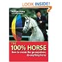 The 100% Horse: How to Create the Go-Anywhere, Do-Anything Horse