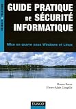 Guide pratique de s�curit� informatique : Mise en oeuvre sous Windows et Linux