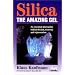 Silica: The Amazing Gel : An Essential Mineral for Radiant Health Recovery and Rejuvenation (Kaufmann Foods)
