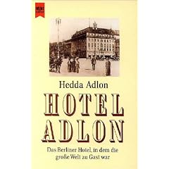 Hotel Adlon: Das Berliner Hotel, in dem die gro�e Welt zu Gast war