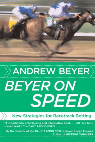 Beyer on Speed: New Strategies for Racetrack Betting [Paperback] [2007] (Author) Andrew Beyer