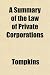 A Summary of the Law of Private Corporations