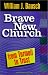 Books : Brave New Church: From Turmoil to Trust (World According)