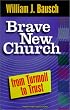 Brave New Church: From Turmoil to Trust (World According)
